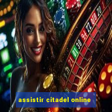 assistir citadel online